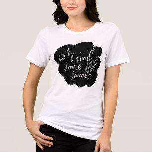 I Need Some Space T-Shirt Tri-Blend Shirt