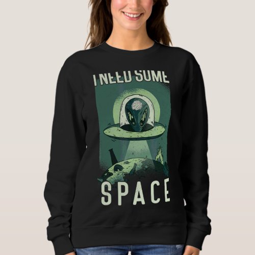 I Need Some Space Ufo Alien Anxiety Mental Health  Sweatshirt