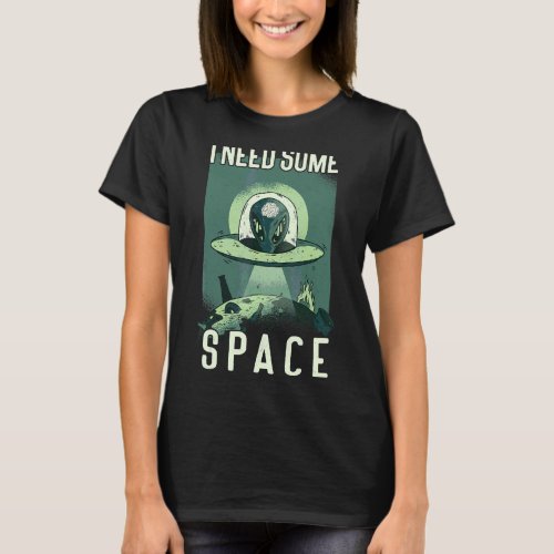 I Need Some Space Ufo Alien Anxiety Mental Health  T_Shirt