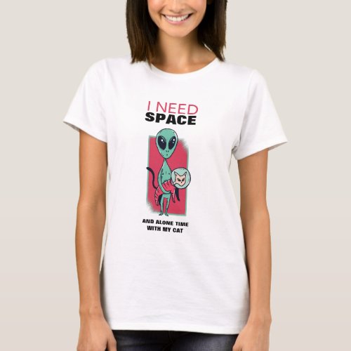 I Need Space And Alone Time With My Cat Fun Alien T_Shirt