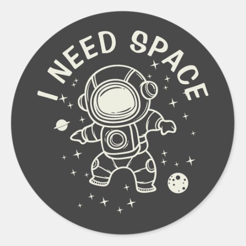 I Need Space _ Astronaut Alone Time Classic Round Sticker