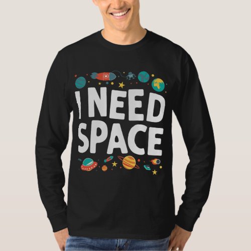 I Need Space Astronomy Galaxy Planet Graphic Scien T_Shirt