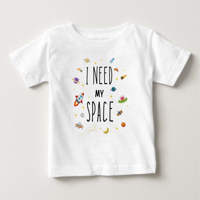 I need Space, Cute Sapace Baby T-Shirt (Front)