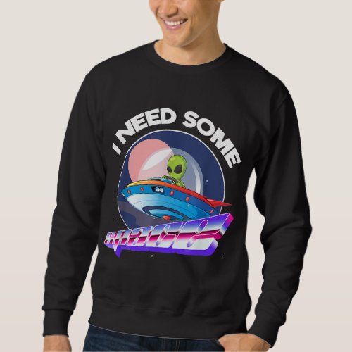 I Need Space Funny Alien Astronomy Science Sweatshirt
