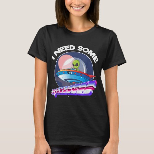 I Need Space Funny Alien Astronomy Science T_Shirt
