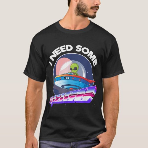 I Need Space Funny Alien Astronomy Science T_Shirt