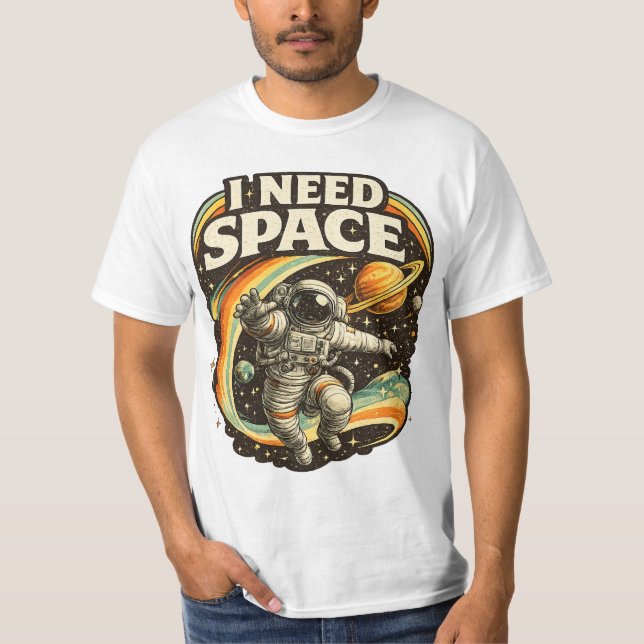 I Need Space Funny Astronaut T-Shirt  (Front)