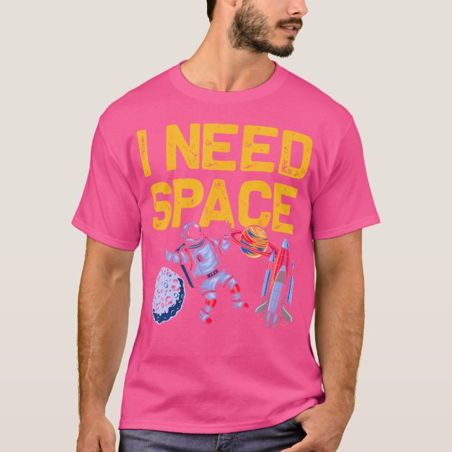 I Need Space Funny Astronomy Lovers T-Shirt (Front)