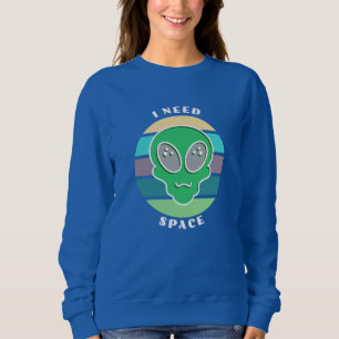 I Need Space   Funny Vintage Alien Pun Sweatshirt
