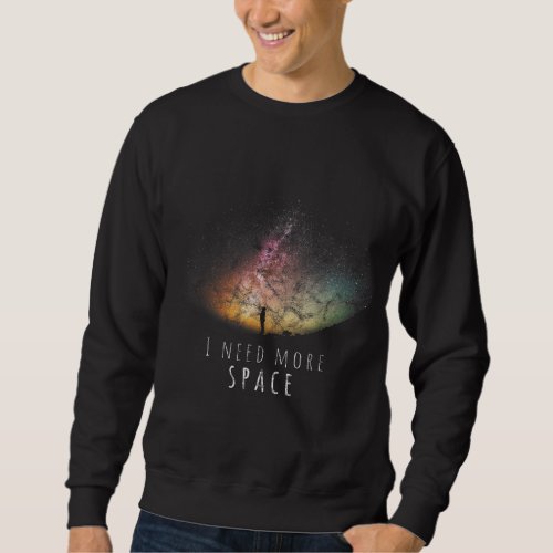I Need Space Night sky Funny Astronomy Science Gal Sweatshirt