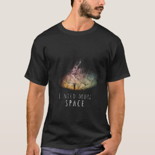 I Need Space Night sky Funny Astronomy Science Gal T-Shirt