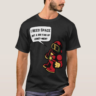 I Need Space Not A Big Fan Of Cometment T-Shirt