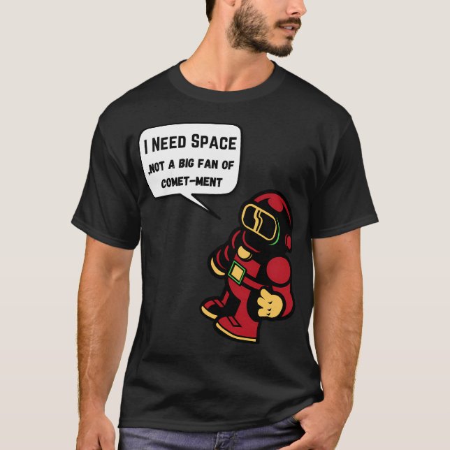 I Need Space Not A Big Fan Of Cometment T-Shirt (Front)