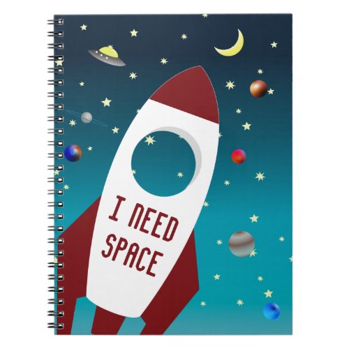 I Need Space Planets Outerspace galaxy Themed Notebook