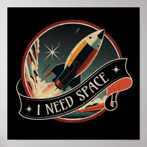 I Need Space  Retro Space Rocket illustration Poster