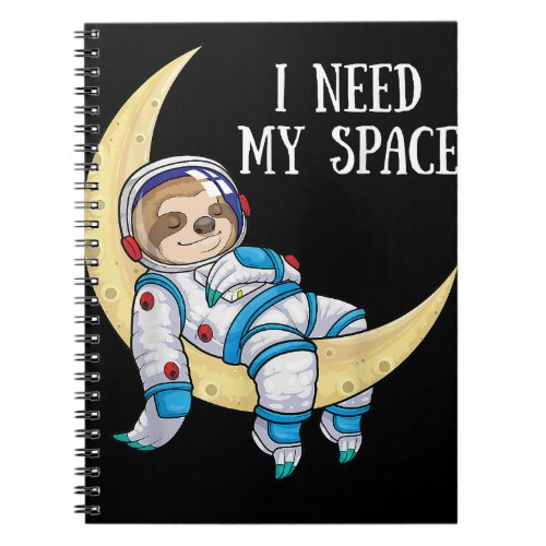 I Need Space Sloth Astronaut Moon Galaxy Outer Spa Notebook