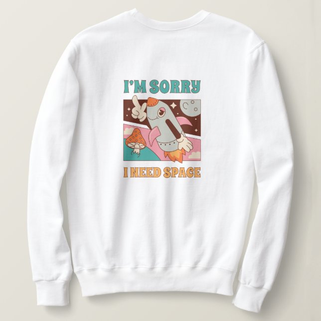 "I Need Space" Sweatshirt (Design Back)
