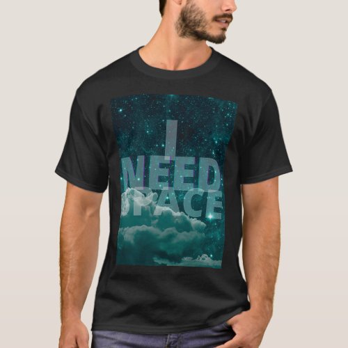 I Need Space Teal Blue Galaxy T_Shirt
