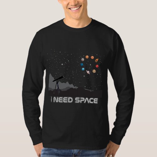 I Need Space Telescope Science Planet Astronomy Me T_Shirt