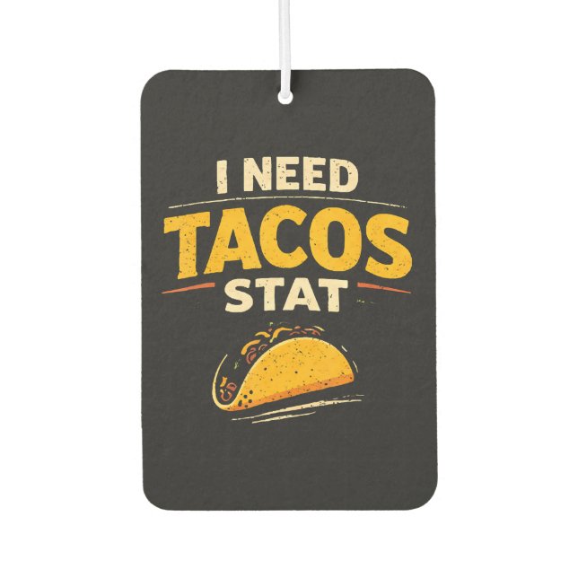 I Need Tacos Stat Air Freshener (Front)