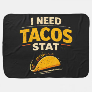 I Need Tacos Stat Baby Blanket