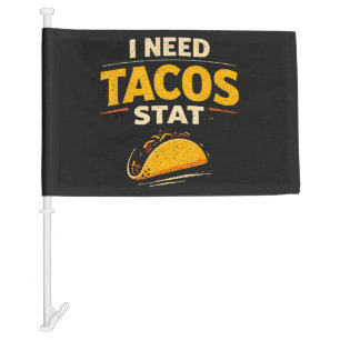 I Need Tacos Stat Car Flag