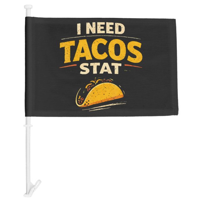 I Need Tacos Stat Car Flag (Front)