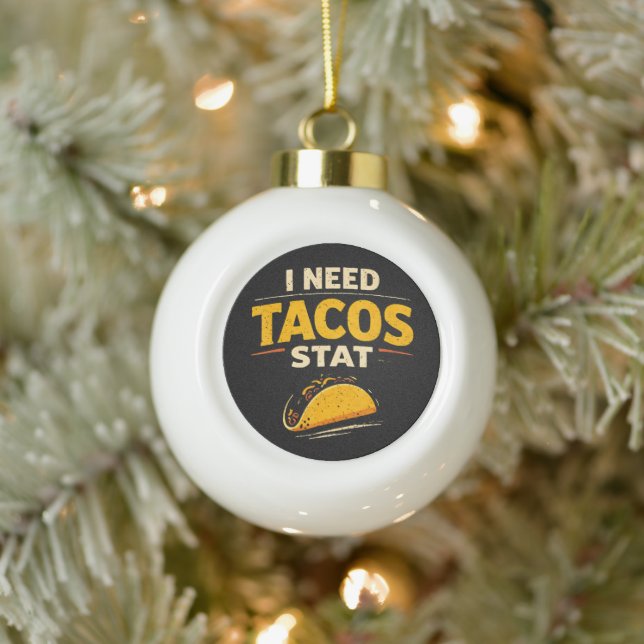 I Need Tacos Stat Ceramic Ball Christmas Ornament (Tree)