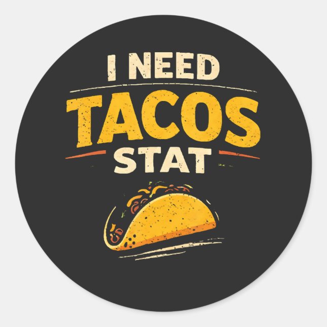 I Need Tacos Stat Classic Round Sticker (Front)