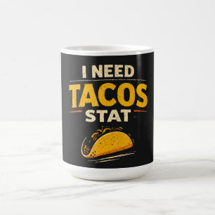 I Need Tacos Stat Coffee Mug
