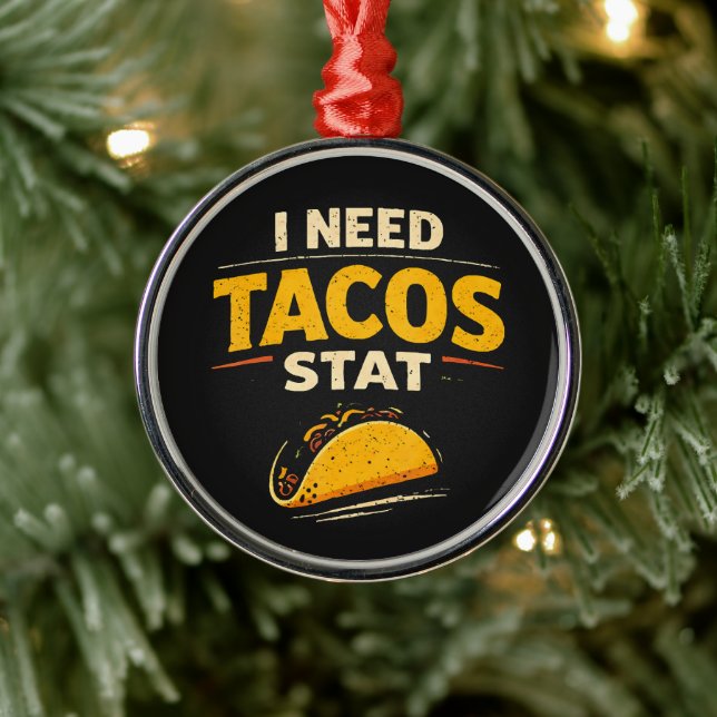 I Need Tacos Stat Metal Ornament (Tree)