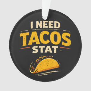 I Need Tacos Stat Ornament