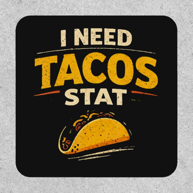 I Need Tacos Stat Patch (Front)