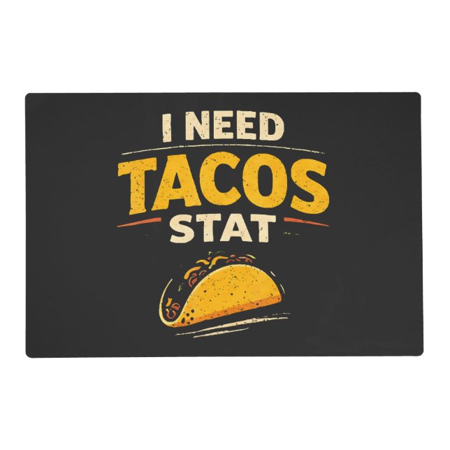 I Need Tacos Stat Placemat (Front)