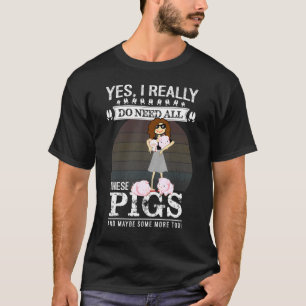 I Need These Pigs Pig Farmer Mom Women Girls 1 T-Shirt