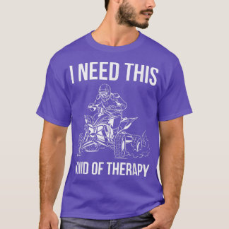 I Need This Kind Of Therapy Quad Bike Rider  T-Shirt