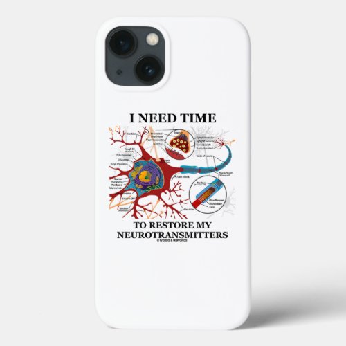 I Need Time To Restore My Neurotransmitters Humor iPhone 13 Case