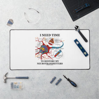 I Need Time To Restore My Neurotransmitters Humor Desk Mat