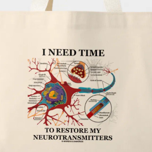 I Need Time To Restore My Neurotransmitters Large Tote Bag (Tote bag for anyone who gets frazzled and needs time to restore one's neurotransmitters!)
