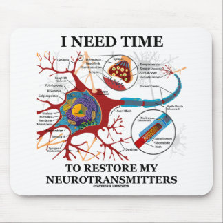I Need Time To Restore My Neurotransmitters Mouse Pad