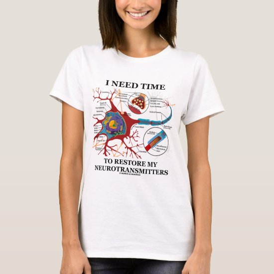 I Need Time To Restore My Neurotransmitters T-Shirt