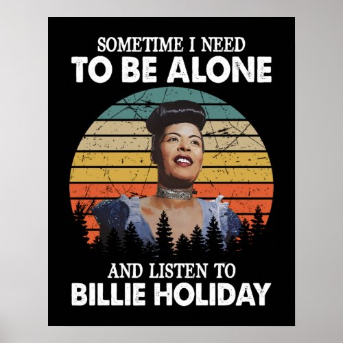 I Need To Be Alone and Listen To Billie Holiday Re Poster