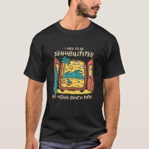 I Need To Be Seahabilitated Ala Moana Beach Park S T-Shirt
