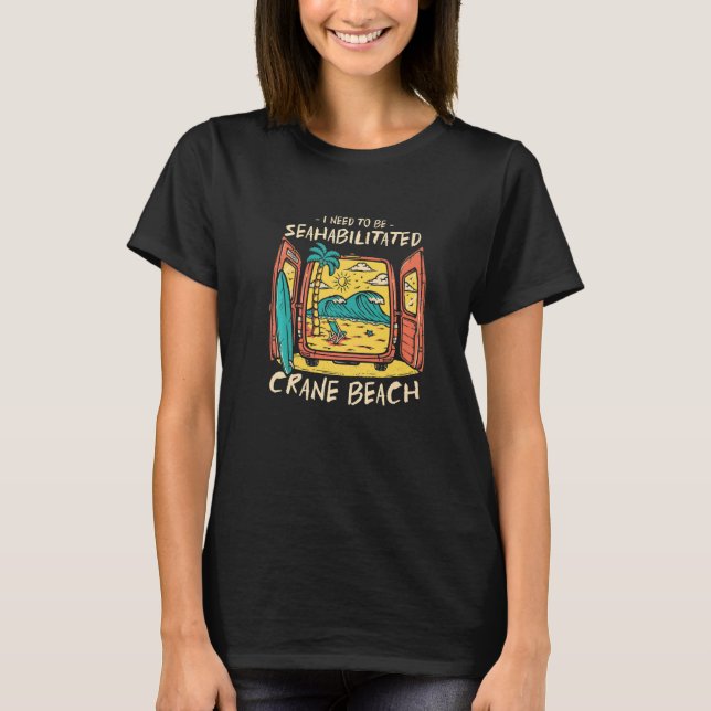 I Need To Be Seahabilitated Crane Beach Summer Vac T-Shirt (Front)