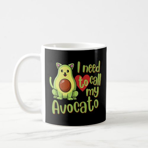 I Need To Call My Avocato For All Cat And Avocado  Coffee Mug
