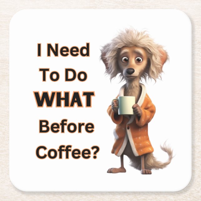 I NEED TO DO WHAT BEFORE COFFEE? SQUARE PAPER COASTER (Front)