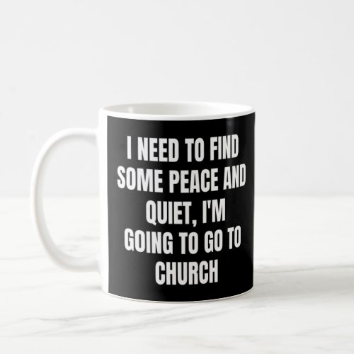 I Need To Find Some Peace And Quiet Im Going To G Coffee Mug
