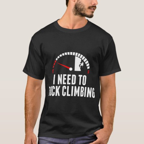I Need To Rock Climbing Tshirt