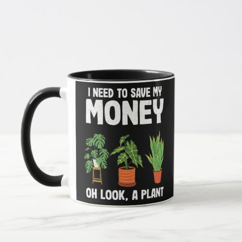 I Need To Save My Money Oh Look A Plant Lover Mug