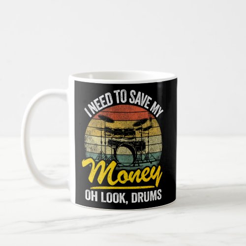 I Need To Save My Money Oh Look Drums Jokes  Drumm Coffee Mug